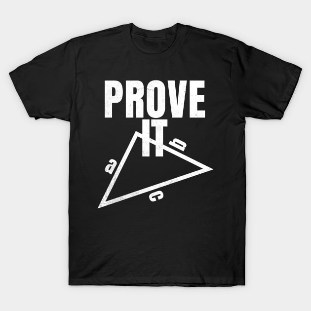 Prove It Teacher Math Teacher Triangles for Sarcastic People T-Shirt by alcoshirts